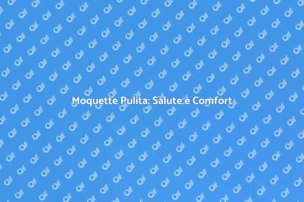 Pulizia Efficace della Moquette in Casa