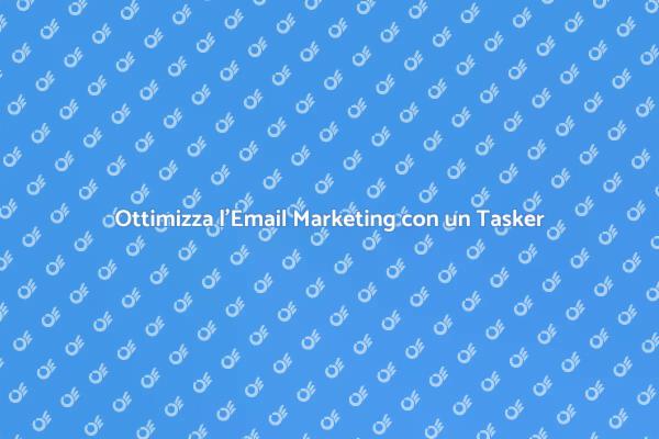 Email Marketing: Il Ruolo del Tasker