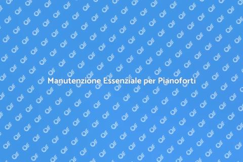 Accordature e Manutenzione Pianoforti