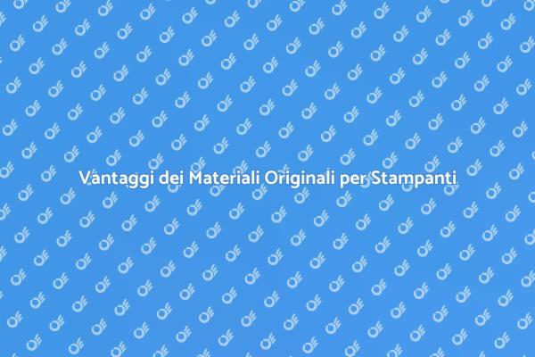 Perché Scegliere Materiali Originali per Stampanti