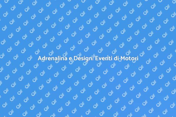 Eventi di Motori: Emozioni e Design