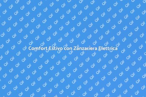 Zanzariera Elettrica: Comfort e Protezione