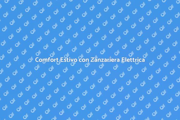 Zanzariera Elettrica: La Soluzione Ideale