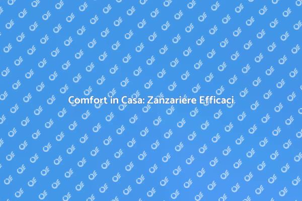 Zanzariere: Comfort e Protezione in Casa