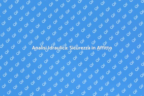 Sicurezza Idraulica per Abitazioni in Affitto