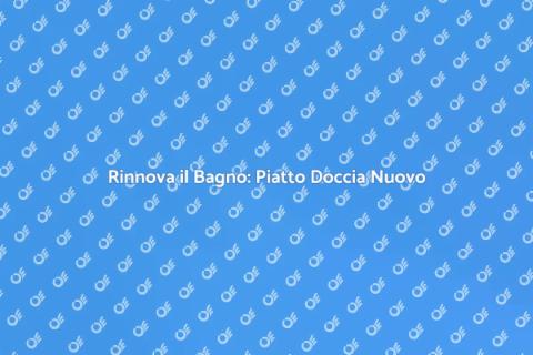 Sostituire il Piatto Doccia con Stile
