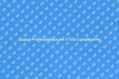 Affittare un Cuoco per Buffet Compleanno