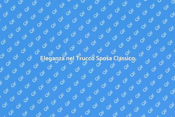 Trucco Sposa: Eleganza Classica