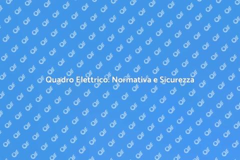 Mettere a Norma il Quadro Elettrico