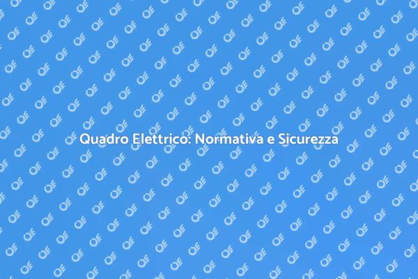 Rendi Sicuro il Tuo Quadro Elettrico
