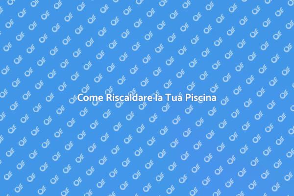 Rendi la Tua Piscina Accogliente