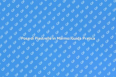 Installare Piastrelle in Marmo
