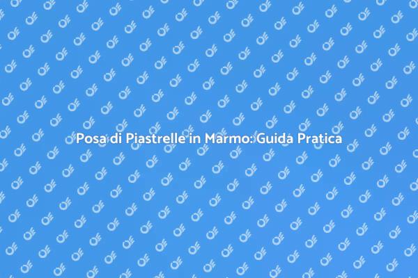 Installazione Piastrelle in Marmo
