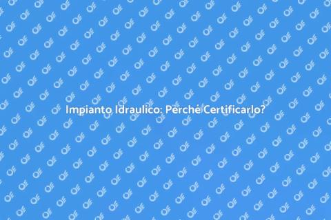 Certificazione Impianto Idraulico