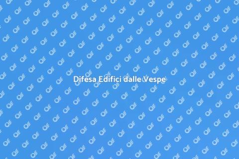 Protezione Edifici dalle Vespe
