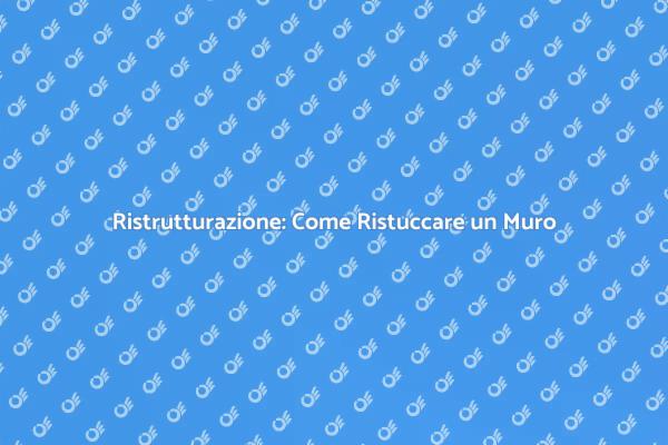 Ristuccare un Muro: Guida al Rinnovamento