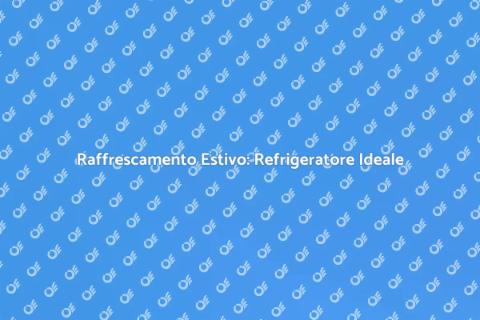 Refrigeratore ad Evaporazione: Comfort Estivo
