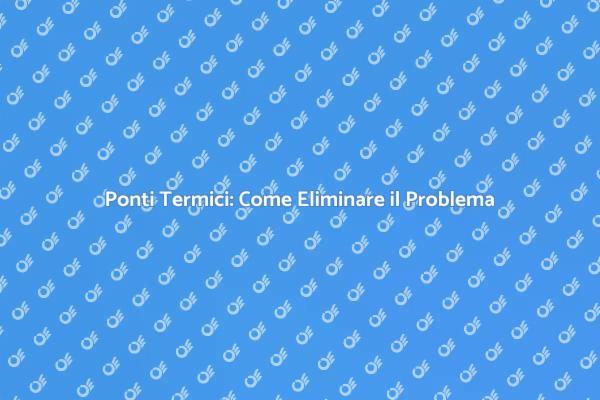 Importanza di Eliminare i Ponti Termici