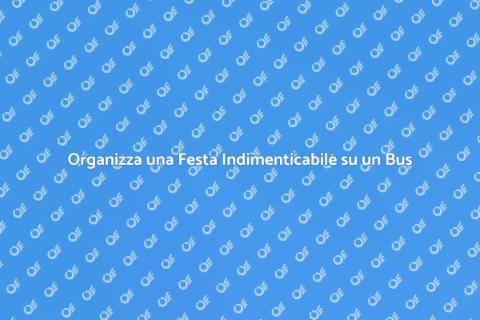 Festa Unica: Organizza su un Bus