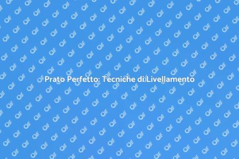 Livellamento del Prato: Guida Pratica