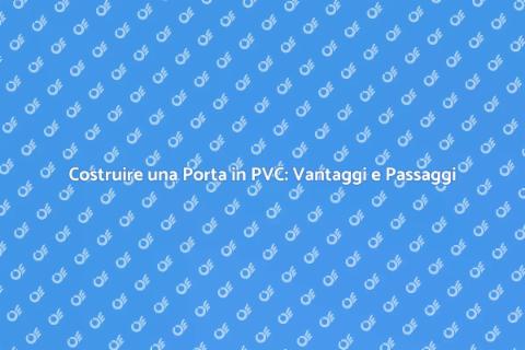 Porta di Ingresso in PVC: Guida Pratica