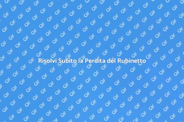 Intervieni sulla Perdita del Rubinetto