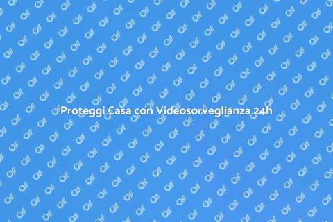Allarme Videosorveglianza 24 Ore