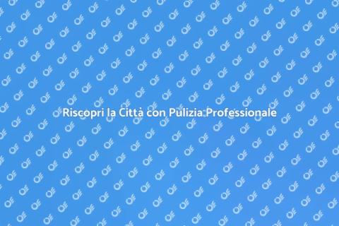 Pulizia Urbana: Riscopri la Città