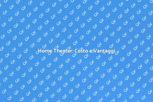 Costo Home Theater: Tutto da Sapere