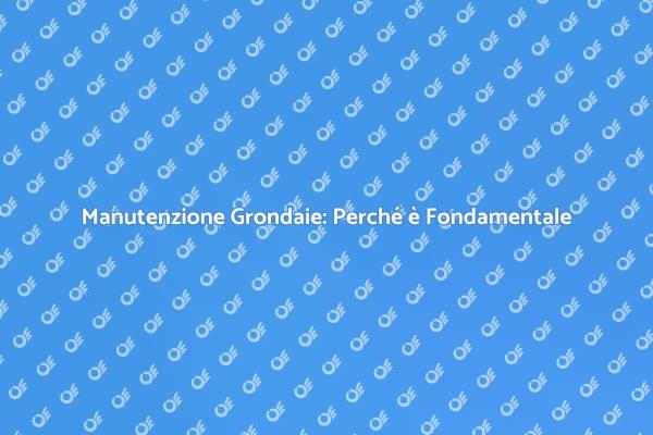 Grondaie in PVC: Manutenzione Essenziale