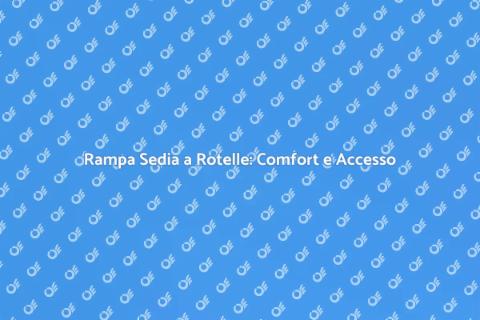 Rampa per Sedia a Rotelle: Accessibilità