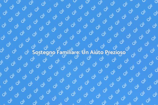 Sostegno Familiare per Ogni Necessità