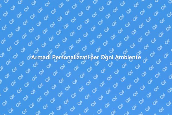 Soluzioni di Armadi Personalizzati