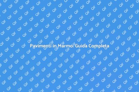 Pavimenti in Marmo: Eleganza e Stile