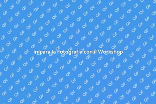 Unisciti al Nostro Workshop Fotografico