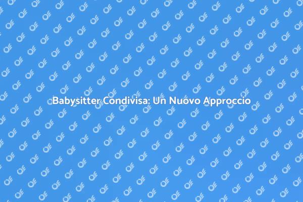 L'Innovazione nella Babysitting Condivisa