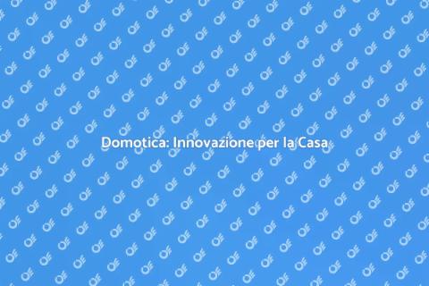 Domotica: Trasforma i Tuoi Spazi Interni