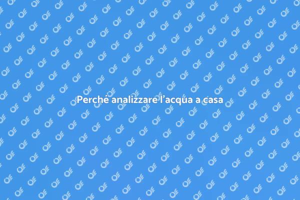 Analisi acqua: proteggi la tua salute