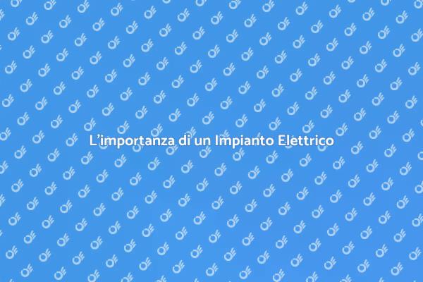 Impianto Elettrico: Fondamentale per Casa
