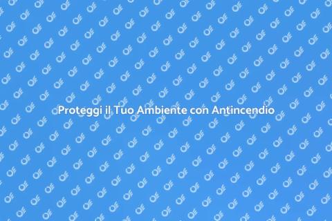 Impianto Antincendio: Sicurezza Eccellente
