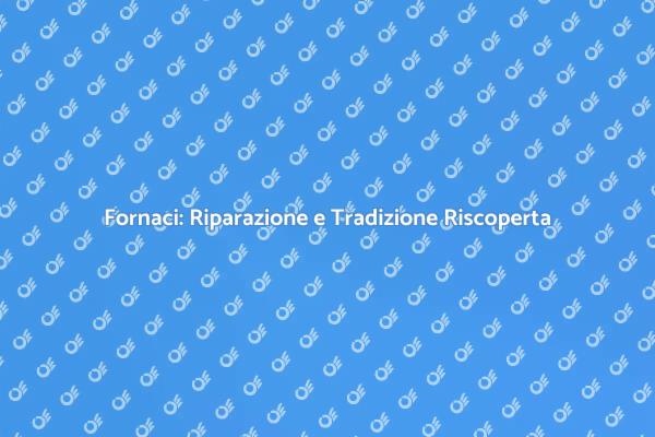 Riscopri il Calore delle Fornaci