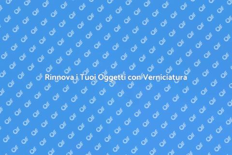 Verniciatura di Oggetti: Rinnova con Stile