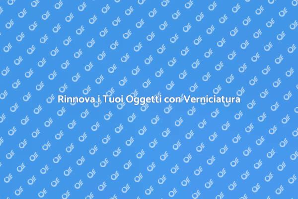 Rinnova con la Verniciatura: Scopri Come