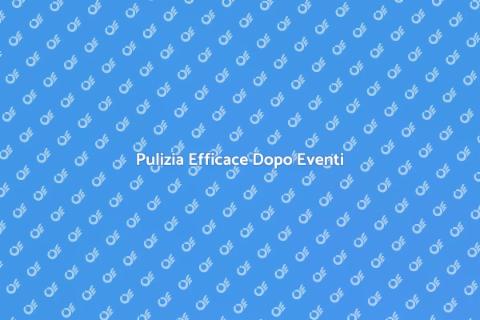 Pulizia Post-Eventi: Un Necessità