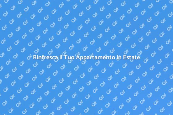 Rinfresca la Tua Casa per l'Estate