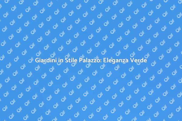 Creare Giardini Eleganti e Raffinati