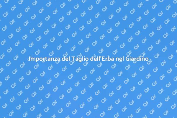 Taglio dell'Erba: Essenziale per il Giardino