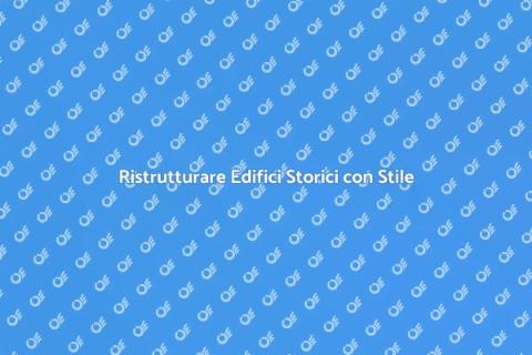 Modernizzare un Vecchio Edificio