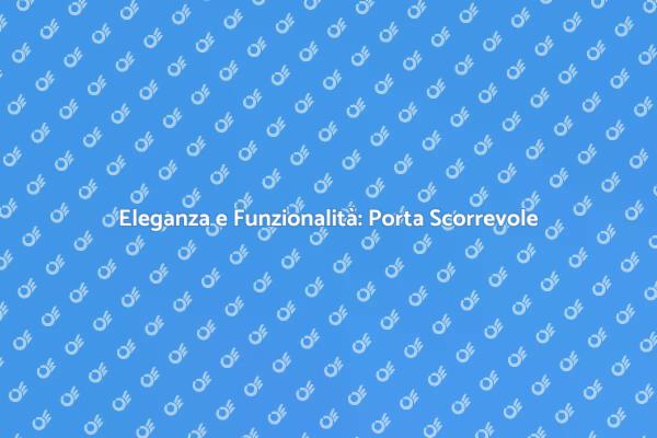 Porta Scorrevole: Design e Praticità