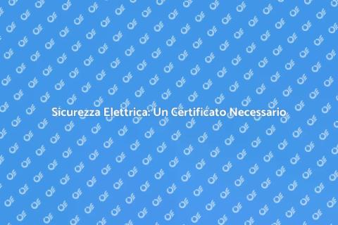 Certificato di Sicurezza Elettrica